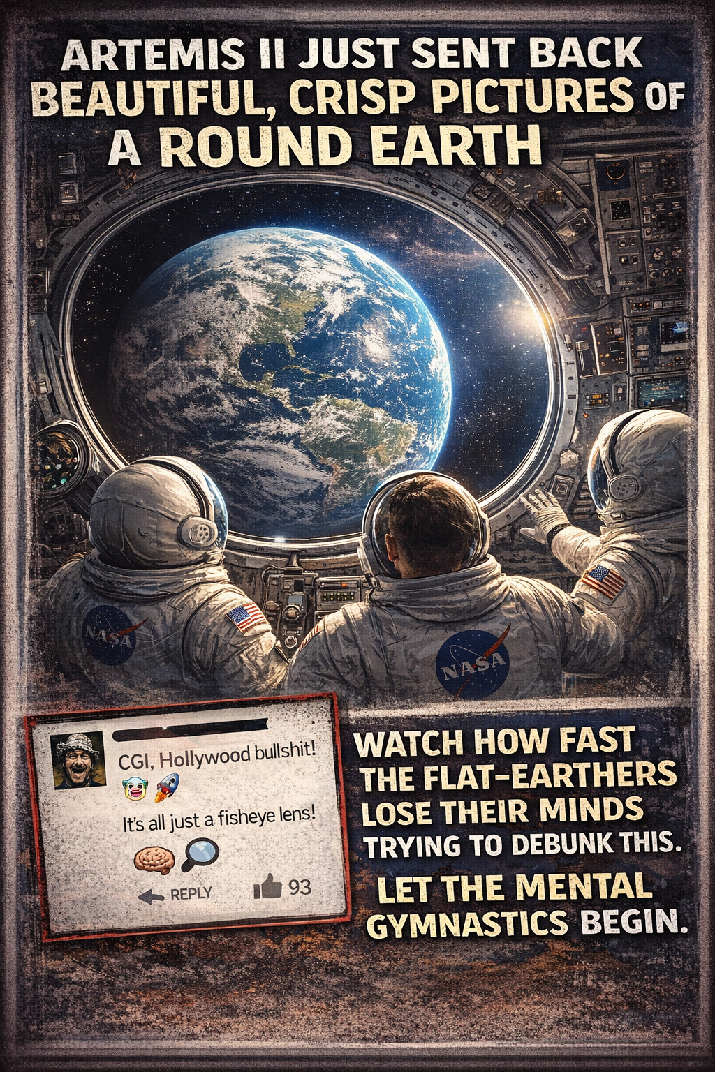 Meme showing astronauts inside a spacecraft looking out a large window at a clearly round Earth, with bold text mocking flat-Earth conspiracy reactions and fake comments claiming CGI and lens distortion.